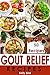 Gout Relief Recipes - ( 50 Total Recipes - Gout Cookbook, Gout Recipes (Gout Cookbooks)
