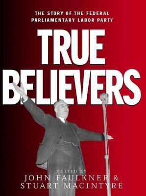 True Believers: The Story of the Federal Parliamentary Labor Party (Paperback)