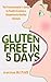 Gluten Free in 5 Days: The Procrastinator's Guide to Finally Creating a Shamelessly Healthy Lifestyle