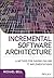 Incremental Software Architecture: A Method for Saving Failing IT Implementations