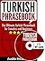 Turkish Phrasebook: The Ultimate Turkish Phrasebook for Travelers and Beginners (Audio Included)