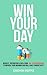 Win YOUR Day: Insights, Inspiration & Data From 100+ Entrepreneurs to Improve Your Morning Routine & Daily Productivity