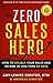 From Zero to Sales Hero: How to Double Your Sales and Income in Less Than 90 Days