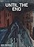 Until The End