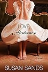 Love, Alabama by Susan Sands Love, Alabama by Susan Sands
