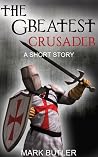 The Greatest Crusader The Greatest Crusader