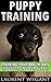 PUPPY TRAINING: DOG TRAINING: Crash Course in Training Your Dog in Days, Crate Training, Potty Training, Housebreaking and Obedience Training Guide Book (Dog Training, Puppy Training)