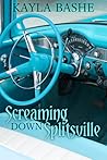 Screaming Down Splitsville by Kayla Bashe