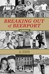 Breaking Out Of Beerport: A memoir Breaking Out Of Beerport: A memoir