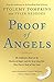 Proof of Angels: The Definitive Book on the Reality of Angels and the Surprising Role They Play in Each of Our Lives