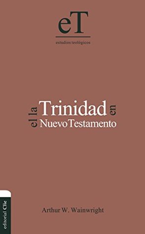 La Trinidad en el Nuevo Testamento (Estudios teológicos/ Theological Studies) (Spanish Edition)