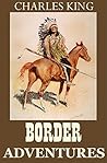 Border Adventures (Annotated): 11 Novels
