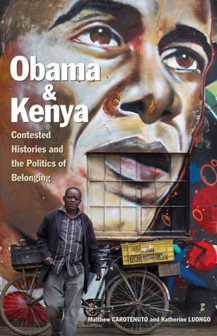 Obama and Kenya: Contested Histories and the Politics of Belonging (Volume 15) (Ohio RIS Global Series)