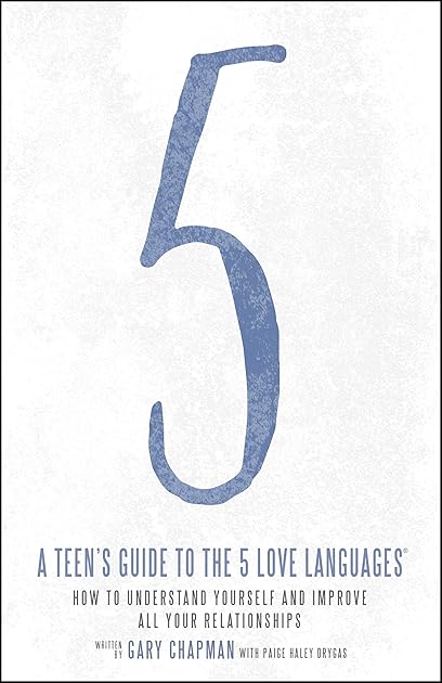 A Teen's Guide to the 5 Love Languages: How to Understand Yourself and Improve All Your Relationships