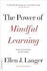 The Power of Mindful Learning by Ellen J. Langer