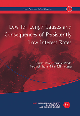 Low for Long? Causes and Consequences of Persistently Low Interest Rates: The 17th Geneva Report on the World Economy