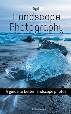 Digital Landscape Photography: A guide to better landscape photos (Kindle Edition)