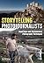 Storytelling for Photojournalists: Reportage and Documentary Photography Techniques