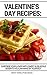 Valentine’s Day Recipes: Surprise Your Lover with Sweet & Delicious Deserts You Can Make by Yourself (Valentine's Day, Cookies, Pancakes, Cake, Custard, Candy, Drink)