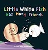 Little White Fish Has Many Friends by Guido Van Genechten