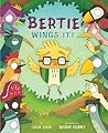 Bertie Wings It! by Leslie Gorin