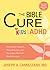 The Bible Cure for Kids With ADHD: Nutritional Support, Natural Cures, and the Latest Medical Breakthroughs