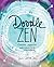Doodle Zen: Finding Creativity and Calm in a Sketchbook