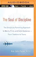 The Soul of Discipline: The Simplicity Parenting Approach ...