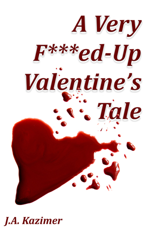 A Very F***ed-Up Valentine's Tale: Novella (F***ed-Up Fairytales)