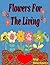 Flowers For The Living by Mia Rodriguez