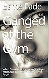 Ganged at the Gym