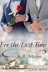 For the Last Time (Love Wins by A.R. Moler For the Last Time (Love Wins by A.R. Moler