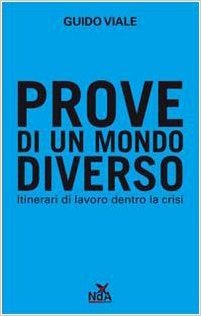 Prove di un mondo diverso: Itinerari di lavoro dentro la crisi (Hardcover)