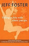 Book cover for Falling in Love with Where You Are: A Year of Prose and Poetry on Radically Opening Up to the Pain and Joy of Life