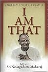 I Am That by Nisargadatta Maharaj I Am That by Nisargadatta Maharaj
