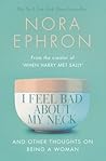 I Feel Bad About My Neck by Nora Ephron I Feel Bad About My Neck by Nora Ephron