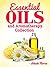ESSENTIAL OILS: Essential Oils and Aromatherapy Collection (Essentials You Wish You knew) (Aromatherapy and Essential Oils for Beginners)