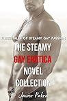 The Steamy Gay Erotica Novel Collection (3 Book Bundle) The Steamy Gay Erotica Novel Collection (3 Book Bundle)