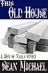 This Old House by Sean Michael