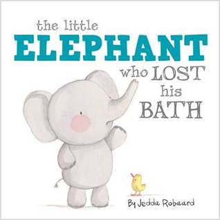 The Little Elephant Who Lost His Bath (Board book)