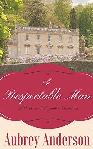 A Respectable Man: A Pride and Prejudice Variation (Kindle Edition)