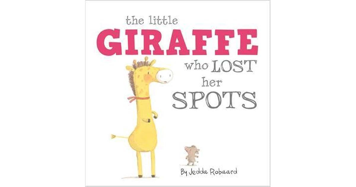 The Little Giraffe Who Lost Her Spots by Jedda Robaard