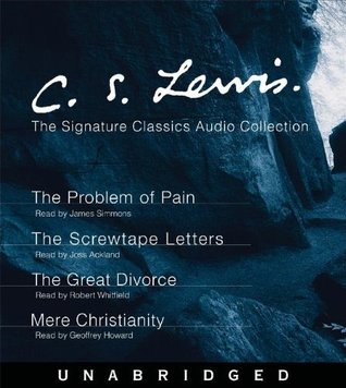 The Problem of Pain, The Screwtape Letters, The Great Divorce, Mere Christianity (C.S. Lewis: The Signature Classics Audio Collection: Unabridged)