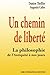 Un chemin de liberté: La philosophie de l'Antiquité à nos jours (French Edition)