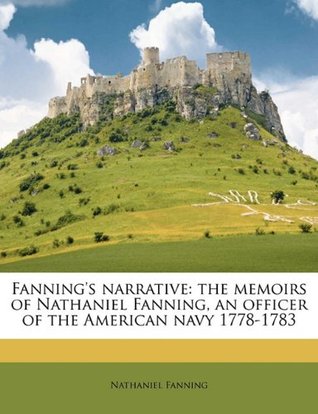 Fanning's narrative: the memoirs of Nathaniel Fanning, an officer of the American navy 1778-1783 (Paperback)