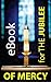 EBOOK for THE JUBILEE OF MERCY: CATHOLIC Anthology with 3 BEST SELLERS of SPIRITUALITY (CATOLIC BOOKS FOR THE JUBILEE OF MERCY)