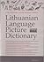 Lithuanian Language Picture Dictionary. Lietuvių kalbos paveikslėlių žodynas