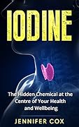 Iodine: Thyroid: The Hidden Chemical at the Center of Your Health and Well-being (Thyroid, Hashimoto's, Thyroid Deficiency, Thyroid Diet)