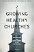 Growing Healthy Churches by Daniel R. Sánchez