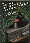 A Guide to Opera Recordings A Guide to Opera Recordings